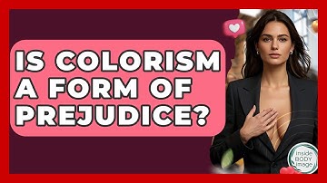 Is Colorism A Form Of Prejudice? - Inside Body Image
