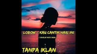 Lobow - Kau Cantik Hari Ini ( Cover by Mitty Zasia )