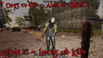 7 Days to Die - Alpha 16 - Experimental - Single Player Episode 16