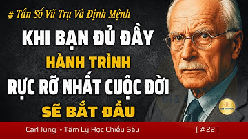 Tần Số Vũ Trụ Và Định Mệnh: Khi Bạn Đủ Đầy, Hành Trình Rực Rỡ Nhất Cuộc Đời Sẽ Bắt Đầu | Carl Jung