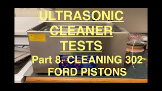 ULTRASONIC CLEANER TESTS: Part 8 CLEANING 302 FORD PISTONS
