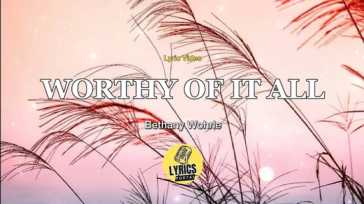 Worthy of It All by Bethany Wohrle (Lyric Video) | Christian Songs