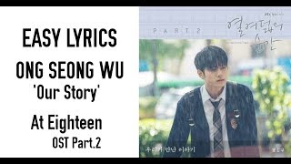 Ong Seong Wu - Our Story [OST At Eighteen Part.2] EASY LYRICS