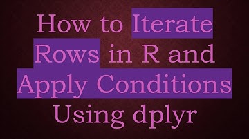 How to Iterate Rows in R and Apply Conditions Using dplyr