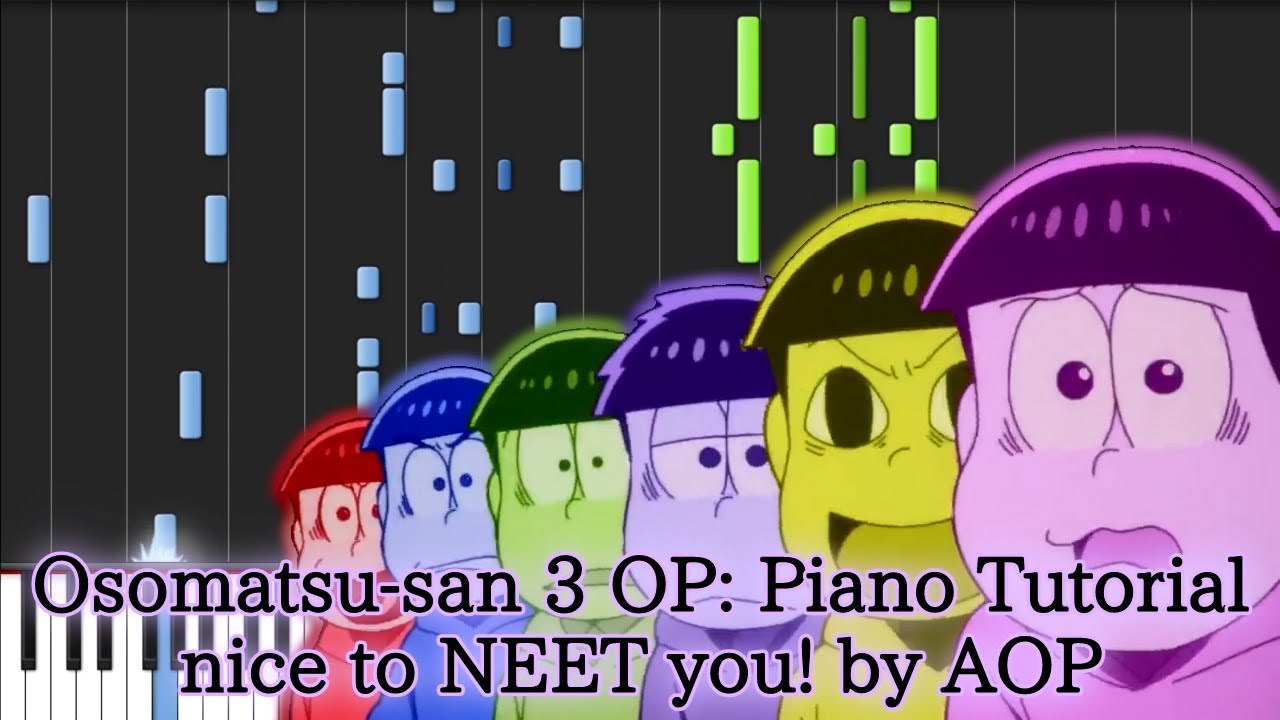 Osomatsu San Season 3 Op Piano Tutorial Nice To Neet You By Aop おそ松さん 3 Op ピアノ A応p Youtube