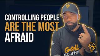 Why The Most Controlling People Are The Most Afraid