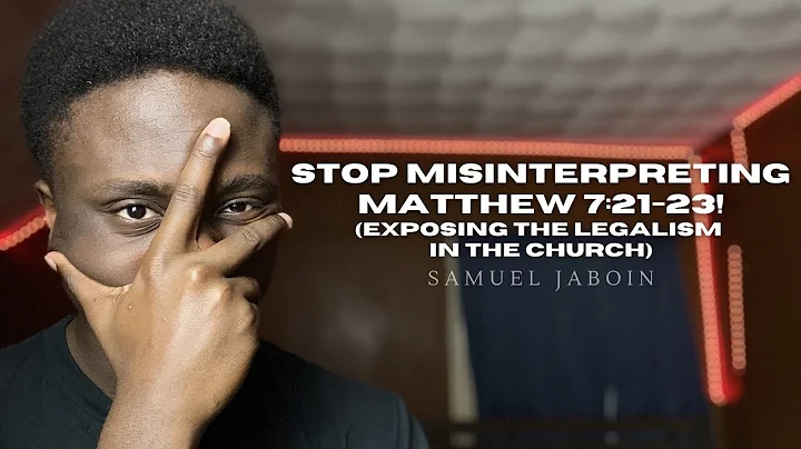 Stop misinterpreting Matthew 7:21-23! | Exposing the Legalism in the Church