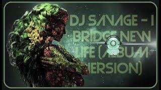 DJ Savage - I Bridge New Life (Album Version)