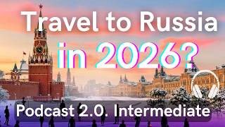 Russian Podcast 2.0. | Travel to Russia in 2026?
