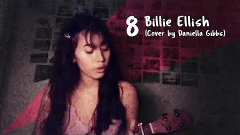 8 Billie Eilish (Cover) by Daniella Gibbs
