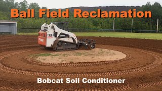 Ball Field Reclamation with my Bobcat Soil Conditioner