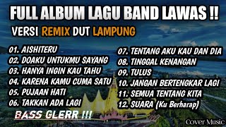 FULL ALBUM_ LAGU BAND LAWAS| FULL BASS Versi Remix Dut Lampung @musiclampung