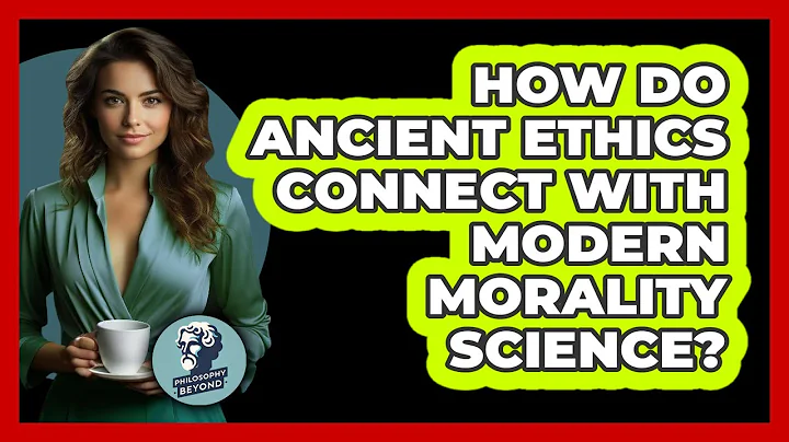 How Do Ancient Ethics Connect With Modern Morality Science? - Philosophy Beyond