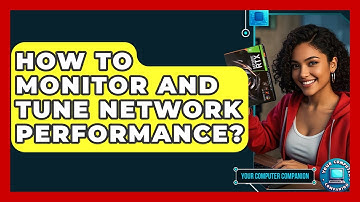 How To Monitor And Tune Network Performance? - Your Computer Companion