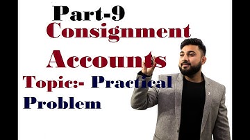 Part-9 Consignment Accounts | Practical Problem 4 |
