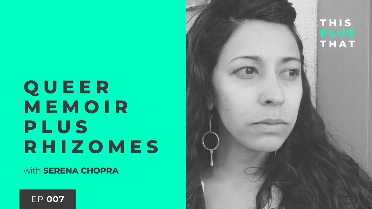 007 Queer Memoir + Rhizomes with Serena Chopra