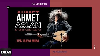 Ahmet Aslan - Vecı Raya Mıra I Na-Mükemmel © 2015 Kalan Müzik Resimi