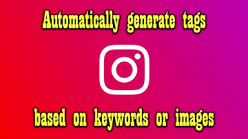 HOW TO Automatically Generate #Tags for #Instagram Based on Keywords or Images