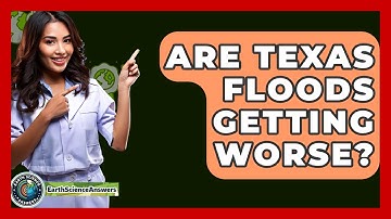 Are Texas Floods Getting Worse? - Earth Science Answers