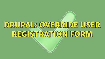 Drupal: Override user registration form (3 Solutions!!)