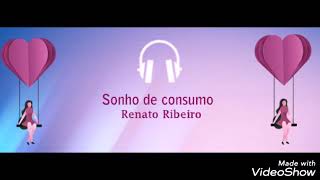 Video thumbnail of "Sonho de consumo - Renato Ribeiro"