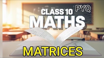 CLASS 10 | MATH | MATRICES | PYQs SOLUTIONS | ICSE BOARD | EXPLANATION | MY CLASSES | BY BHASKAR SIR