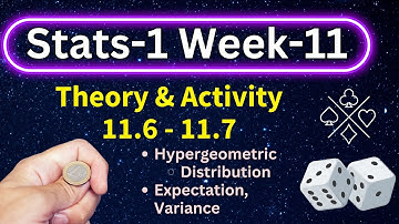 Stats-1  Week-11 | 11.6 - 11.7 | Theory & Activity | Hypergeometric Distribution |