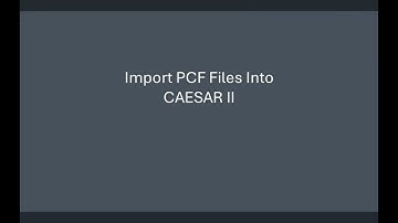 Transferring Piping Model from Plant 3D to CAESAR II by PCF Files