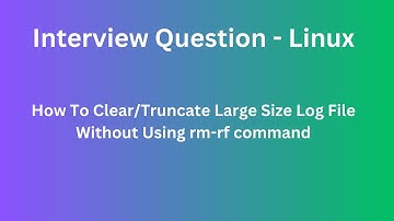 Interview Question - Linux || How to clear large size log file in Linux without impacting on server