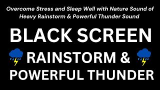 Overcome Stress and Sleep Well with Nature Sound of Heavy Rainstorm & Powerful Thunder Sound