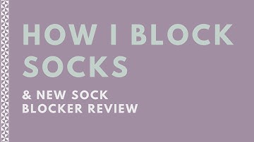 How I Block Socks and Trying Out New Sock Blockers
