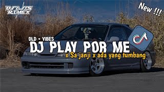 DJ PLAY FOR ME X SA JANJI TRAKAN MABOK LAGI X KIMINOTOT OLD
