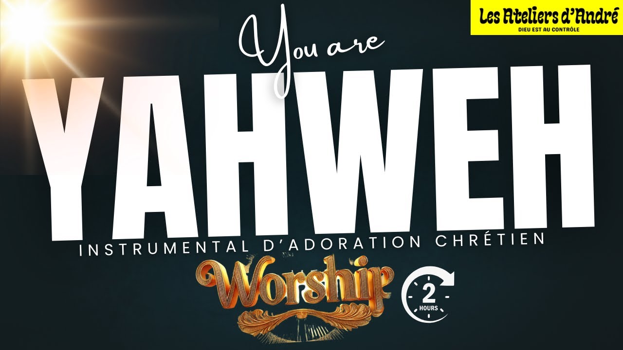 YOU ARE YAHWEH / TU ES ÉTERNEL (INSTRUMENTAL D'ADORATION CHRÉTIEN / WORSHIP) FR/HD/2025