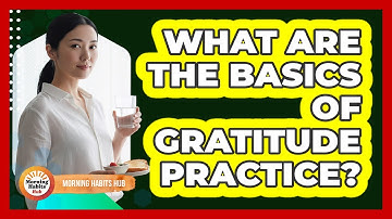 What Are The Basics Of Gratitude Practice?