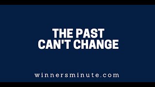 The Past Can't Change |  The Winner's Minute With Mac Hammond