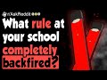 What rule at your school completely backfired?