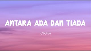 Utopia - Antara Ada Dan Tiada (Lirik)