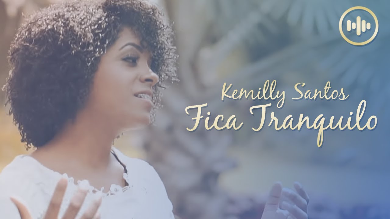 Fica Tranquilo - Kemilly Santos - Vídeo Letra 