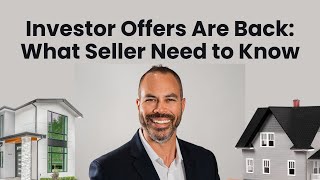 Investor Offers Are Back: What Sellers Need to Know in Today’s Market
