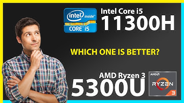 INTEL Core i5 11300H vs AMD Ryzen 3 5300U Technical Comparison