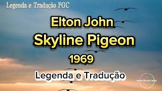 Elton John - Skyline Pigeon (Legenda/Tradução PT-BR)