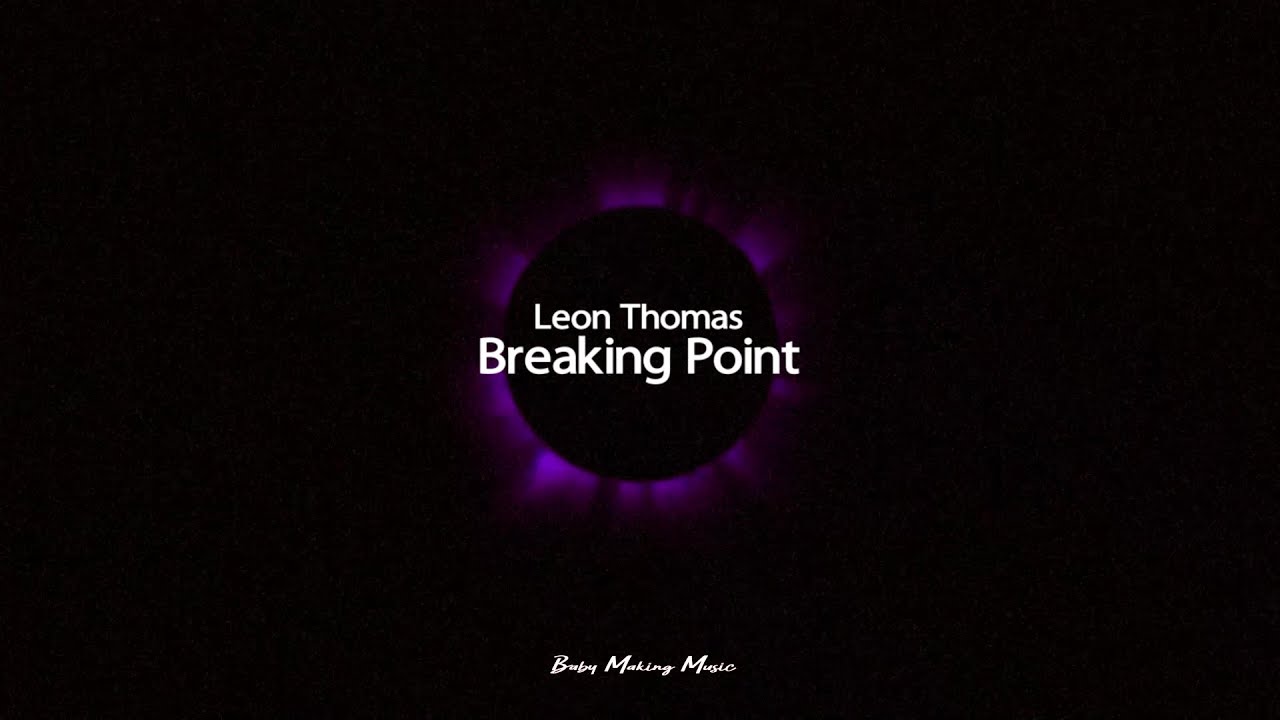 Leon Thomas - Breaking Point (Lyrics) Leon Thomas - Breaking Point (Lyrics)