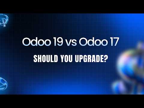Odoo 19 vs Odoo 17 – Should You Upgrade?