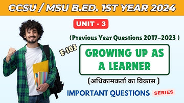 Important Questions Unit 3 Growing up as a Learner  | #B.Ed. 1st Year #ccsu #msu #2024exam