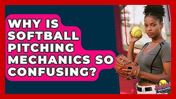 Why Is Softball Pitching Mechanics So Confusing? - Softball Basics and Beyond