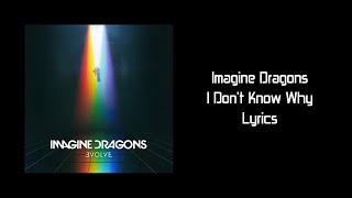 Imagine Dragons - I Don't Know Why (Lyrics)