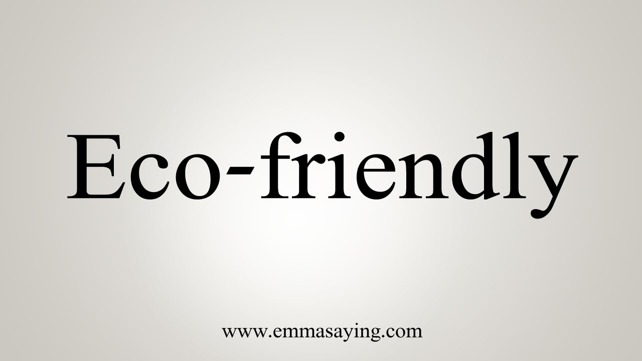 How To Say Eco friendly YouTube