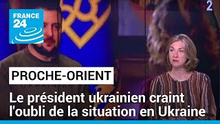 Proche-Orient : le président ukrainien craint l'oubli de la situation en Ukraine • FRANCE 24
