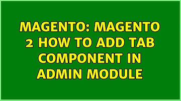 Magento: Magento 2 How to add Tab Component in admin module (3 Solutions!!)