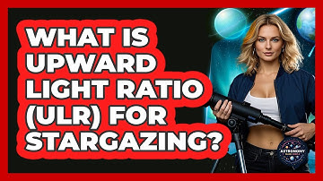 What Is Upward Light Ratio (ULR) For Stargazing? - Astronomy Made Simple